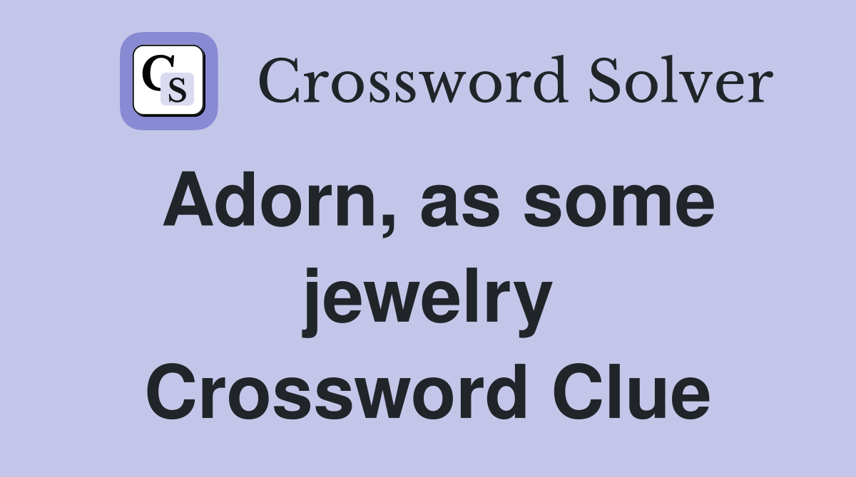 Adorn, as some jewelry Crossword Clue Answers Crossword Solver
